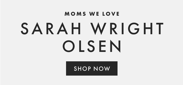 MOMS WE LOVE - SARAH WRIGHT OLSEN - SHOP NOW