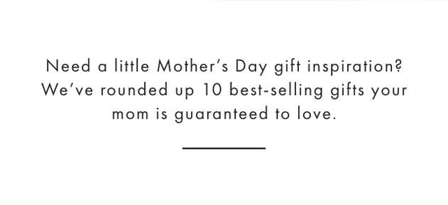 Need a little Mother’s Day gift inspiration? We’ve rounded up 10 best-selling gifts your mom is guaranteed to love.