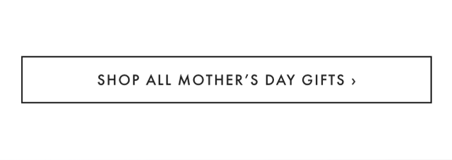 SHOP ALL MOTHER’S DAY GIFTS ›