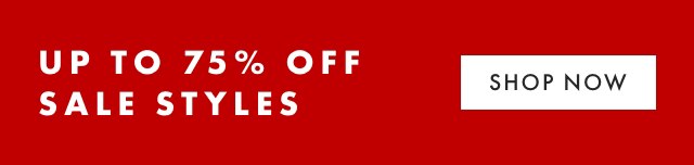 UP TO 75% OFF SALE STYLES - SHOP NOW