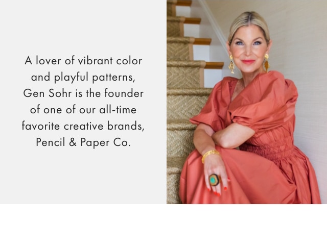 A lover of vibrant color and playful patterns, Gen Sohr is the founder of one of our all-time favorite creative brands, Pencil & Paper Co.
