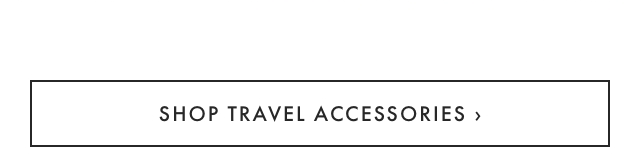 SHOP TRAVEL ACCESSORIES ›
