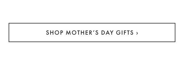 SHOP MOTHER’S DAY GIFTS ›