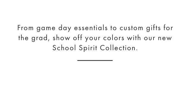 From game day essentials to custom gifts for the grad, show off your colors with our new School Spirit Collection.