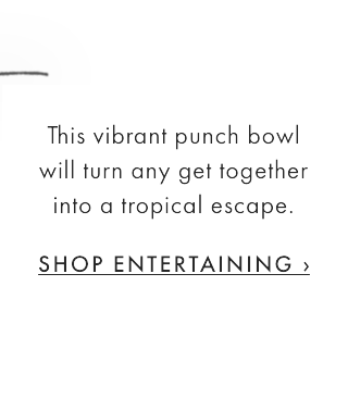 This special punch and vibrant finish will turn any get-together into a tropical escape. - SHOP ENTERTAINING ›
