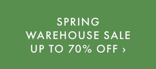SPRING WAREHOUSE SALE UP TO 70% OFF ›