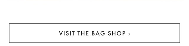 VISIT THE BAG SHOP ›