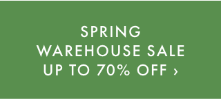 SPRING WAREHOUSE SALE UP TO 70% OFF ›