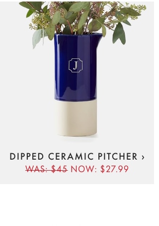 DIPPED CERAMIC PITCHER › - WAS: $45 - NOW: $27.99