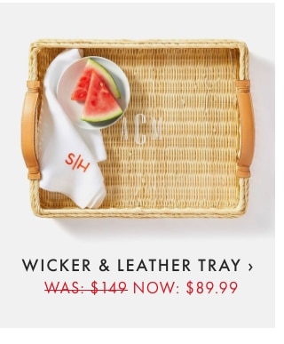 WICKER & LEATHER TRAY › - WAS: $149 - NOW: $89.99