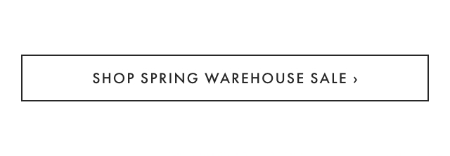 SHOP SPRING WAREHOUSE SALE ›