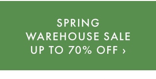 SPRING WAREHOUSE SALE UP TO 70% OFF ›
