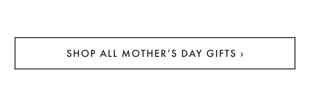 SHOP ALL MOTHER’S DAY GIFTS ›