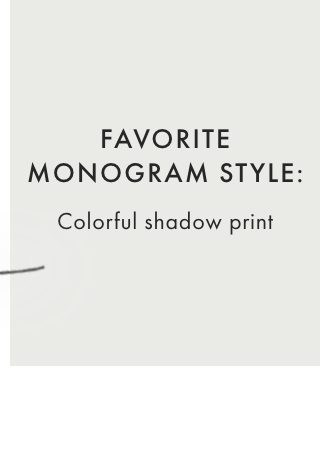 FAVORITE MONOGRAM STYLE: Colorful shadow print