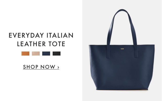 EVERYDAY ITALIAN LEATHER TOTE - SHOP NOW ›