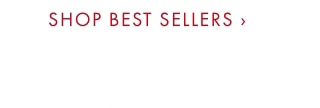 SHOP BEST SELLERS ›