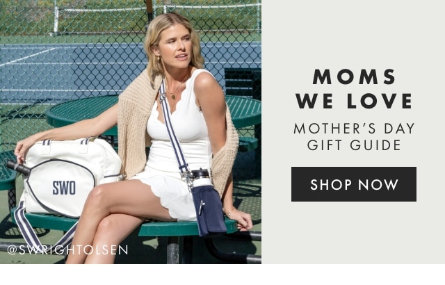 MOMS WE LOVE - MOTHER‘S DAY GIFT GUIDE - SHOP NOW