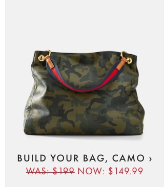 BUILD YOUR BAG, CAMO › - WAS: $199 NOW: $149.99