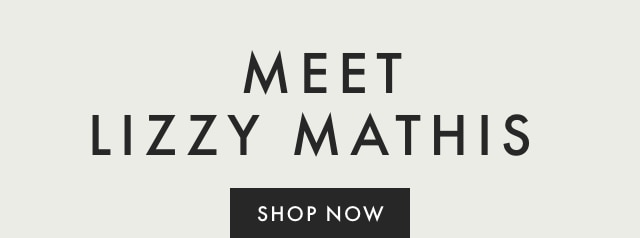 MEET LIZZY MATHIS - SHOP NOW
