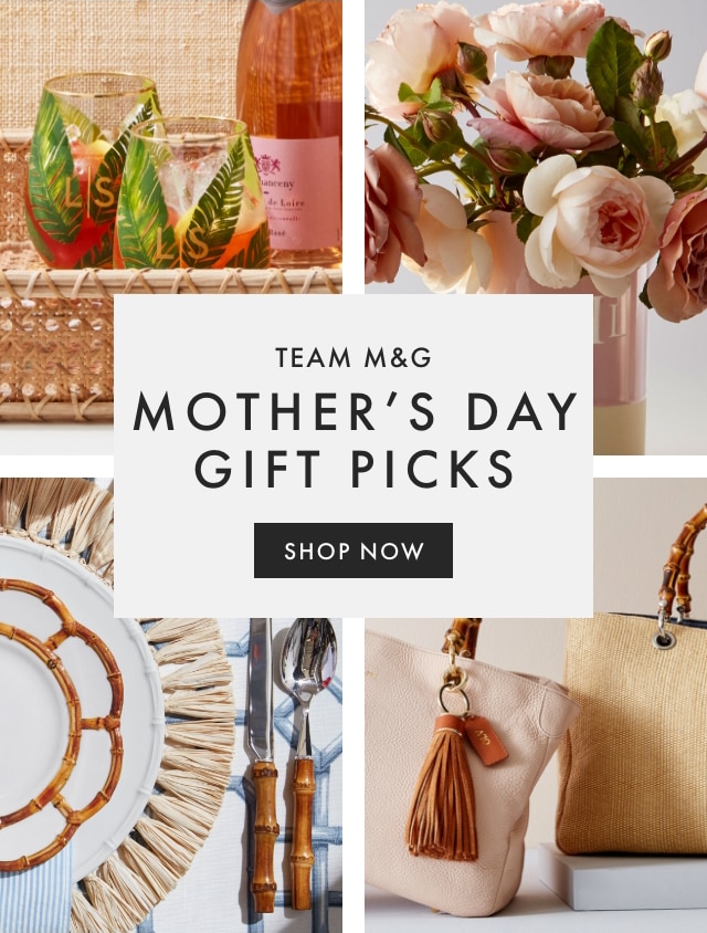 TEAM M&G - MOTHER’S DAY GIFT PICKS - SHOP NOW