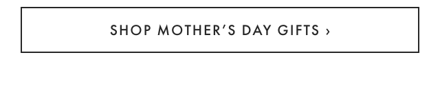 SHOP MOTHER’S DAY GIFTS ›
