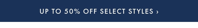 UP TO 50% OFF SELECT STYLES ›