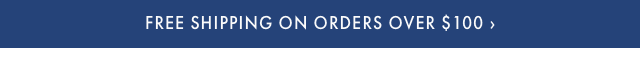 FREE SHIPPING ON ORDERS $100+ - USE CODE: SHIPFREE ›