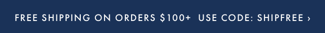 FREE SHIPPING ON ORDERS $100+ - USE CODE: SHIPFREE ›