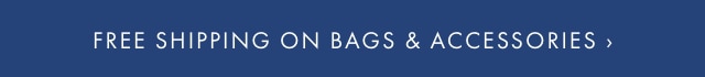 FREE SHIPPING ON BAGS & ACCESSORIES ›