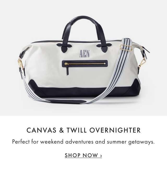 CANVAS & TWILL OVERNIGHTER - Perfect for weekend adventures and summer getaways. - SHOP NOW ›