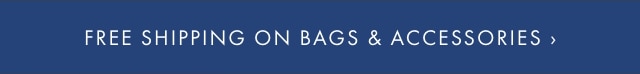 FREE SHIPPING ON BAGS & ACCESSORIES ›