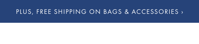 PLUS, FREE SHIPPING ON BAGS & ACCESSORIES ›