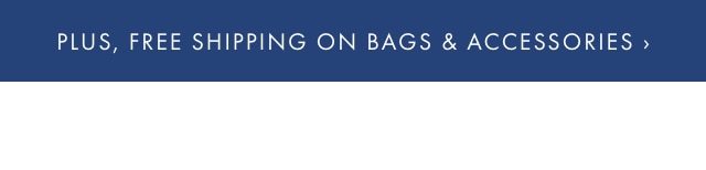 PLUS, FREE SHIPPING ON BAGS & ACCESSORIES ›