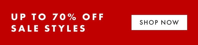 UP TO 70% OFF SALE STYLES - SHOP NOW