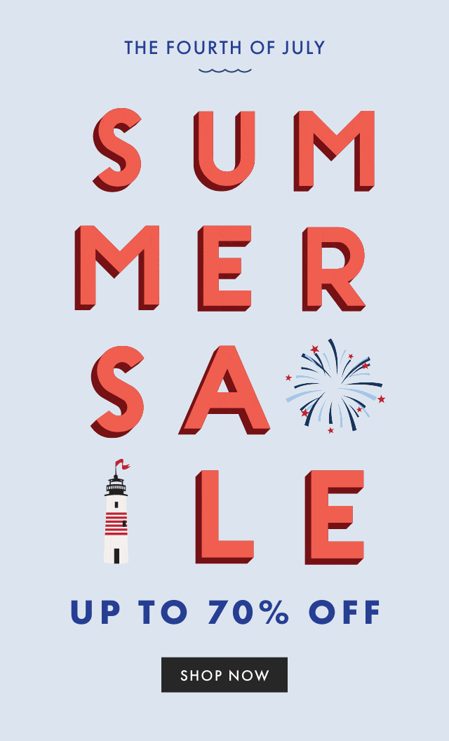 THE FOURTH OF JULY SUMMER SALE - UP TO 70% OFF - SHOP NOW
