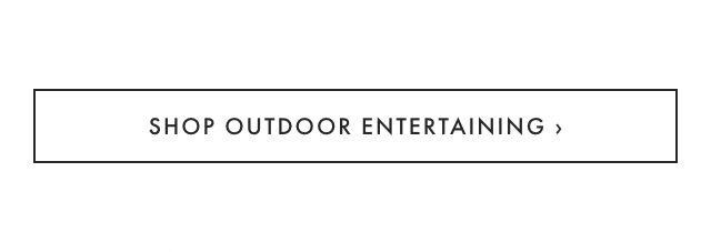 SHOP OUTDOOR ENTERTAINING ›