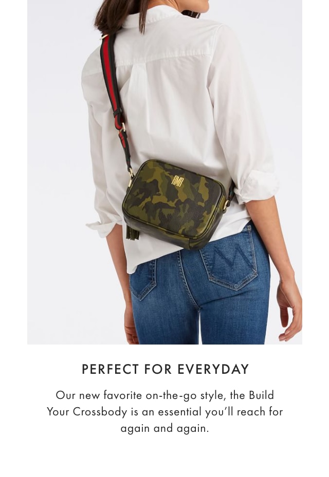 PERFECT FOR EVERYDAY - Our new favorite on-the-go style, the Build Your Crossbody is an essential you’ll reach for again and again. 