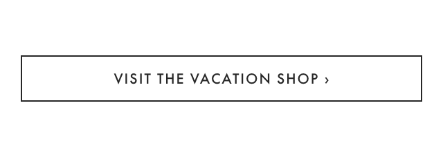 VISIT THE VACATION SHOP ›