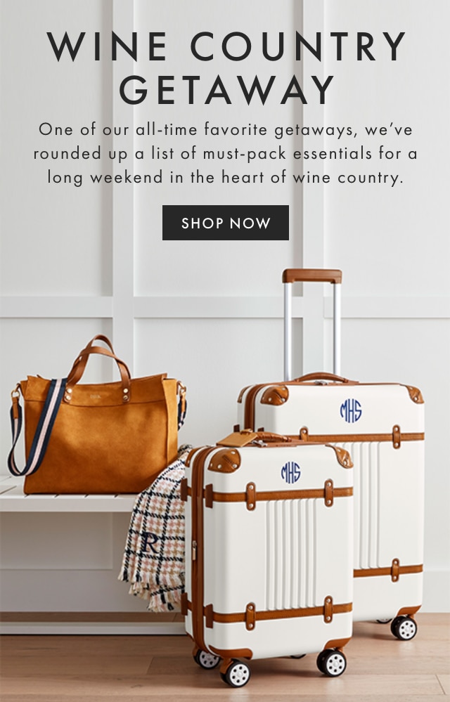 WINE COUNTRY GETAWAY - One of our all-time favorite getaways, we’ve rounded up a list of must-pack essentials for a long weekend in the heart of wine country. - SHOP NOW