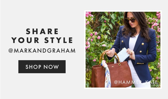 SHARE YOUR STYLE - @MARKANDGRAHAM - FOLLOW US