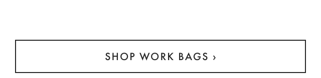 SHOP WORK BAGS ›