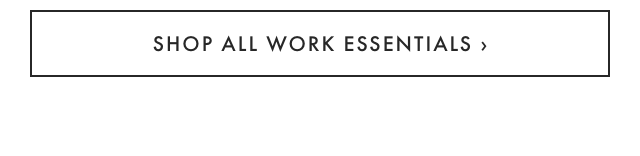 SHOP ALL WORK ESSENTIALS ›