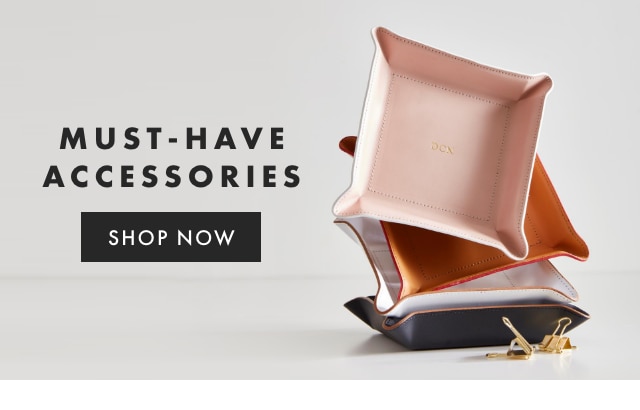 MUST-HAVE ACCESSORIES - SHOP NOW