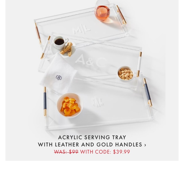 ACRYLIC SERVING TRAY WITH LEATHER AND GOLD HANDLES › WAS: $99 WITH CODE: $39.99