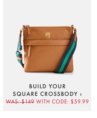 BUILD YOUR SQUARE CROSSBODY › WAS: $149 WITH CODE: $59.99