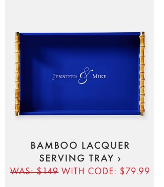 BAMBOO LACQUER SERVING TRAY › WAS: $149 WITH CODE: $79.99
