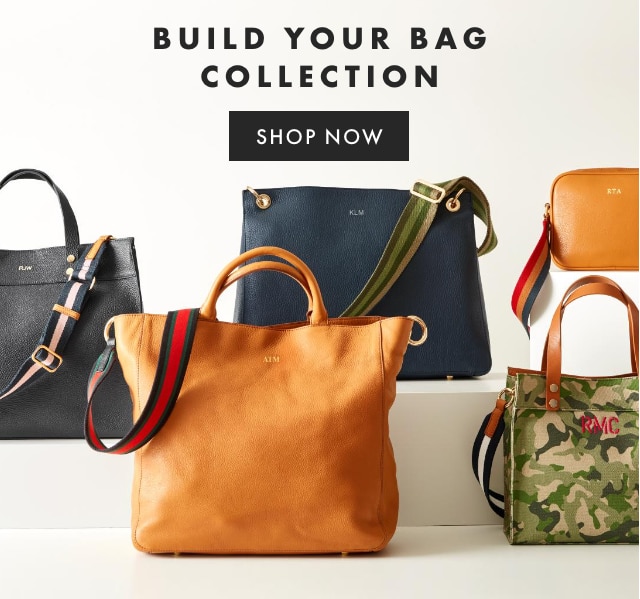 BUILD YOUR BAG COLLECTION - SHOP NOW
