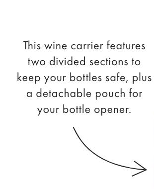 This wine carrier features two divided sections to keep your bottles safe, plus a detachable pouch for your bottle opener.