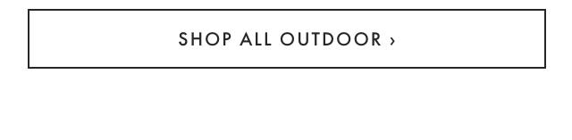 SHOP ALL OUTDOOR ›