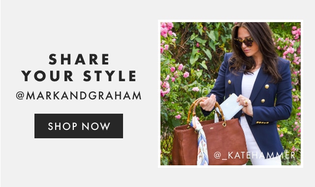 SHARE YOUR STYLE - @MARKANDGRAHAM - FOLLOW US